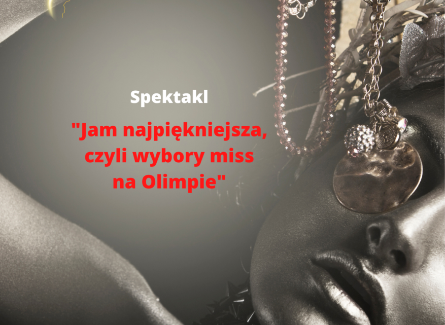 Spektakl „Jam najpiękniejsza, czyli wybory miss na Olimpie”