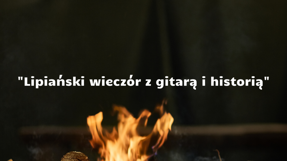 Lipiański wieczór z gitarą i historią”