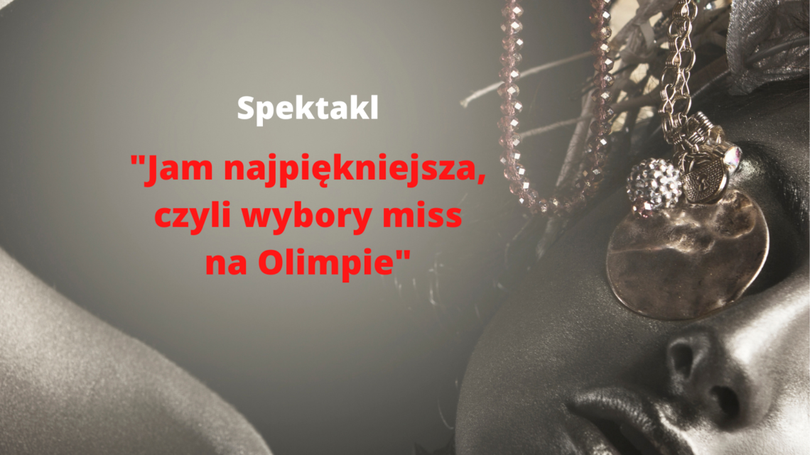 Spektakl „Jam najpiękniejsza, czyli wybory miss na Olimpie”
